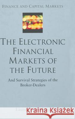 The Electronic Financial Markets of the Future: Survival Strategies of the Broker-Dealers Liebenberg, L. 9780333998601