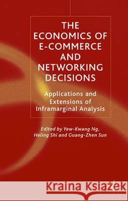 The Economics of E-Commerce and Networking Decisions: Applications and Extensions of Inframarginal Analysis Ng, Y. 9780333999325 Palgrave MacMillan