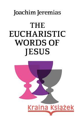 The Eucharistic Words of Jesus Joachim Jeremias 9780334004141