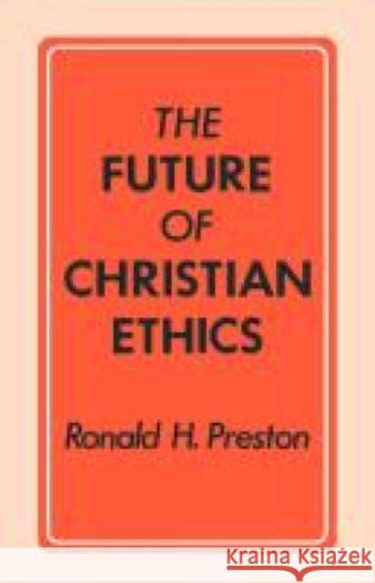 The Future of Christian Ethics Ronald H. Preston   9780334005261 SCM Press