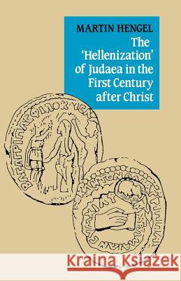 The 'Hellenization' of Judaea in the First Century After Christ Hengel, Martin 9780334006022 Continuum