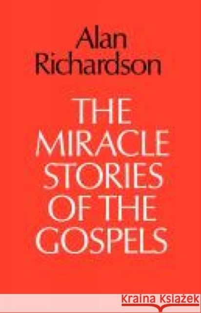 The Miracle Stories of the Gospels Alan Richardson 9780334010180