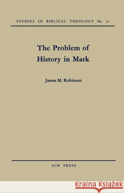 The Problem of History in Mark James M. Robinson 9780334013099