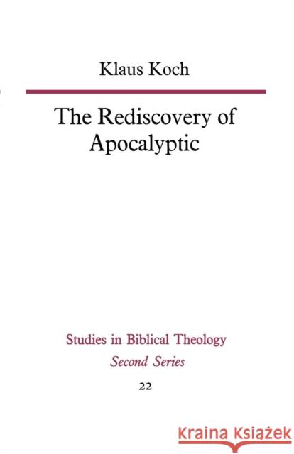 The Rediscovery of Apocalyptic: A Polemical Work on a Neglected Area of Biblical Studies and Its Damaging Effects on Theology and Philosophy Koch, Klaus 9780334013617 SCM Press