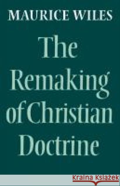 The Remaking of Christian Doctrine Maurice Wiles 9780334014300