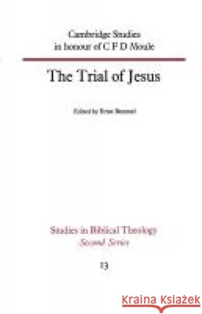 The Trial of Jesus: Cambridge Studies in Honour of C F D Moule Bammel, Ernst 9780334016786 Scm-Canterbury Press