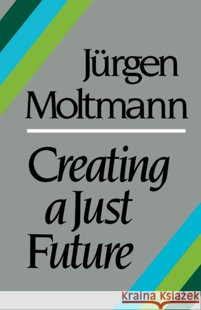 Creating a Just Future Moltmann, Jürgen 9780334019091