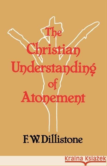 The Christian Understanding of the Atonement F. W. Dillistone 9780334019367 SCM Press