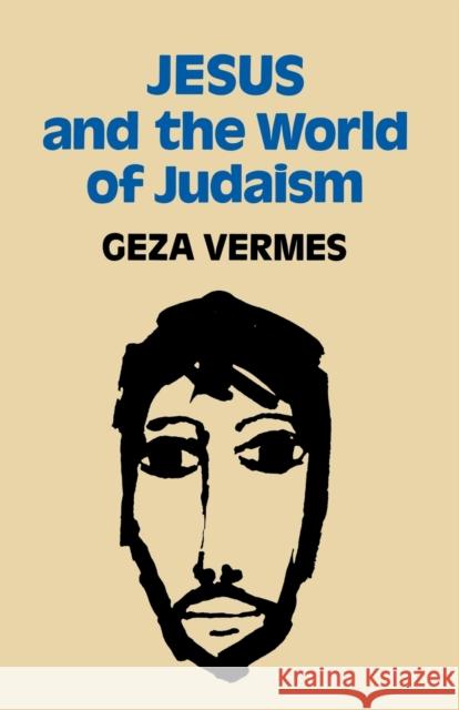 Jesus and the World of Judaism Geza Vermes 9780334020943 Trinity Press International