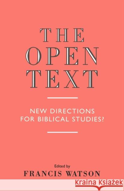 The Open Text: New Directions for Biblical Studies Watson, Francis 9780334022275