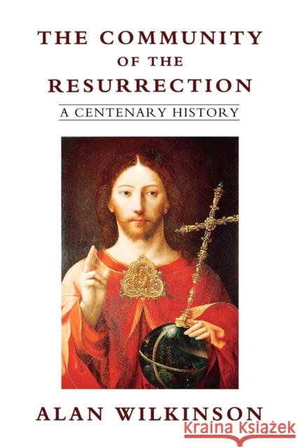 The Community of Resurrection: A Centenary History Wilkinson, Alan 9780334025269