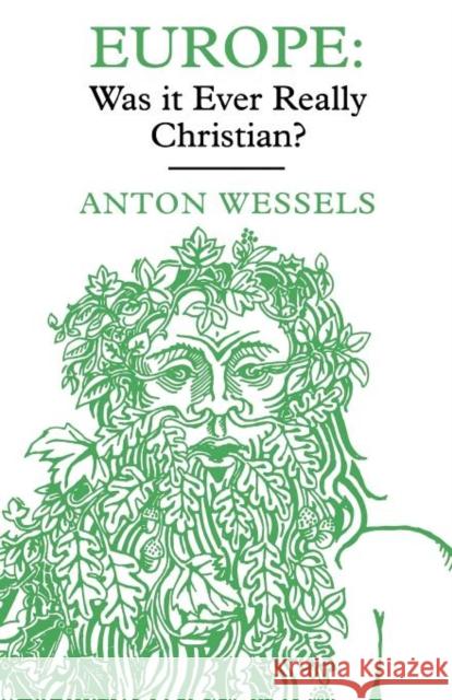 Europe: Was It Ever Really Christian? Wessels, Anton 9780334025696