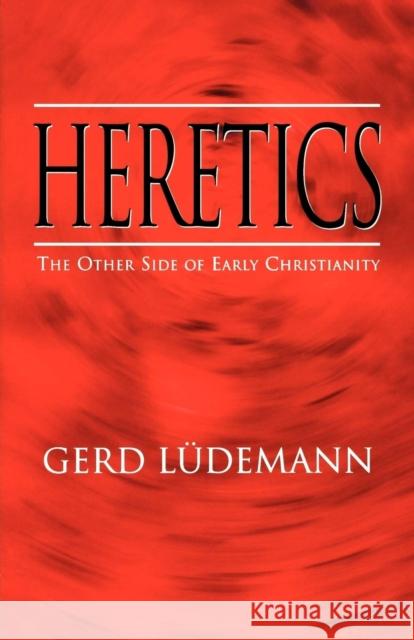 Heretics: The Other Side of Early Christianity Luedemann, Gerd 9780334026167