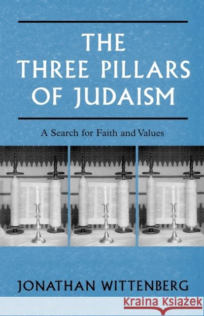 The Three Pillars of Judaism: A Search for Faith and Values Wittenberg, Jonathan 9780334026655