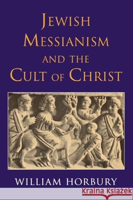 Jewish Messianism and the Cult of Christ William Horbury 9780334027133