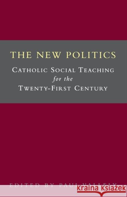 The New Politics: Catholic Social Teaching for the Twenty-First Century Vallely, Paul 9780334027485