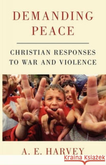 Demanding Peace: Christian Responses to War and Violence Harvey, A. E. 9780334027898 Trinity Press International
