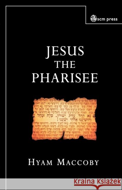 Jesus the Pharisee Hyam Maccoby 9780334029144 SCM PRESS