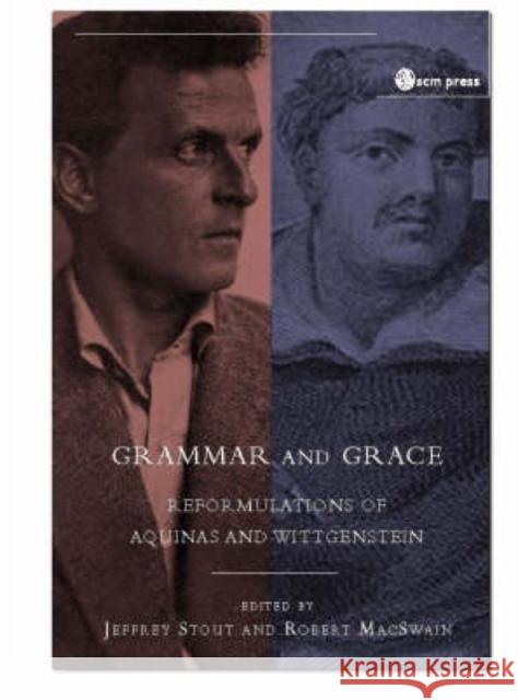 Grammar and Grace: Reformations of Aquinas and Wittgenstein Stout, Jeffrey 9780334029236