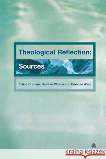 Theological Reflections: Sources Graham, Elaine 9780334029779