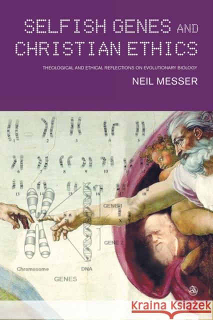 Selfish Genes and Christian Ethics: The Theological-Ethical Implications of Evolutionary Biology Neil Messer 9780334029960 SCM Press