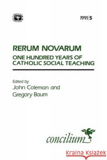 Concilium 1991/5: Rerum Novarum: One Hundred Years of Catholic Social Teaching Baum, Gregory 9780334030102