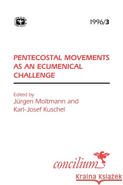 Concilium 1996/3: Pentecostal Movements as an Ecumencial Challenge Kuschel, Karl-Josef 9780334030386 SCM Press