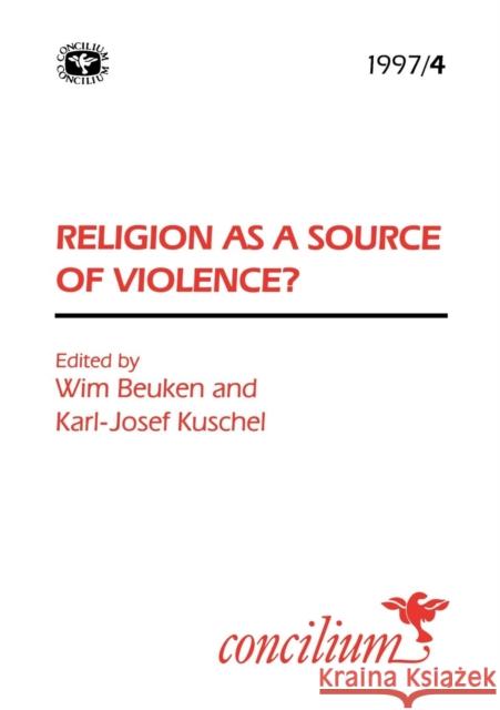 Concilium 1997/4: Religion as a Source of Violence? Kuschel, Karl-Josef 9780334030454 SCM Press