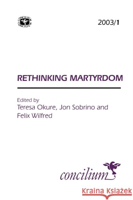 Concilium 2003/1: Rethinking Martyrdom Okure, Teresa 9780334030720 SCM Press