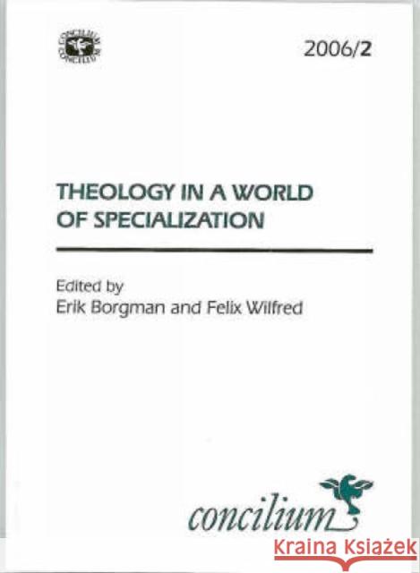 Concilium 2006/2: Theology in a World of Specialization Borgman, Eric 9780334030881 SCM Press