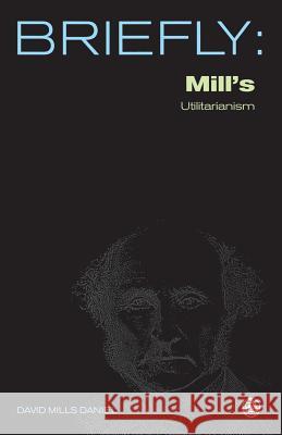 Mill's Utilitarianism David Mills Daniel 9780334040279 SCM Press
