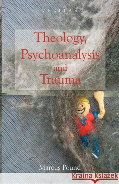 Theology, Psychoanalysis and Trauma Marcus Pound 9780334041399 SCM PRESS