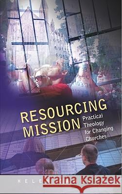 Resourcing Mission: Practical Theology for Changing Churches Cameron, Helen 9780334041467