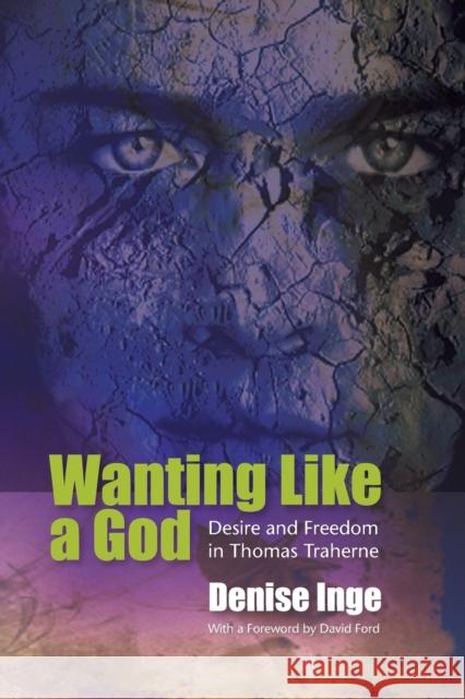 Wanting Like a God: Desire and Freedom in the Works of Thomas Traherne Denise Inge 9780334041474 SCM PRESS