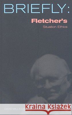 Fletcher's Situation Ethics David Mills Daniel 9780334041764