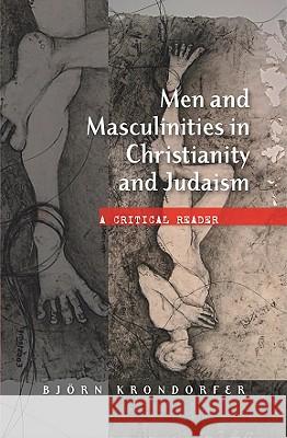 Men and Masculinities in Christianity and Judaism: A Critical Reader Krondorfer, Bjorn 9780334041917 SCM PRESS