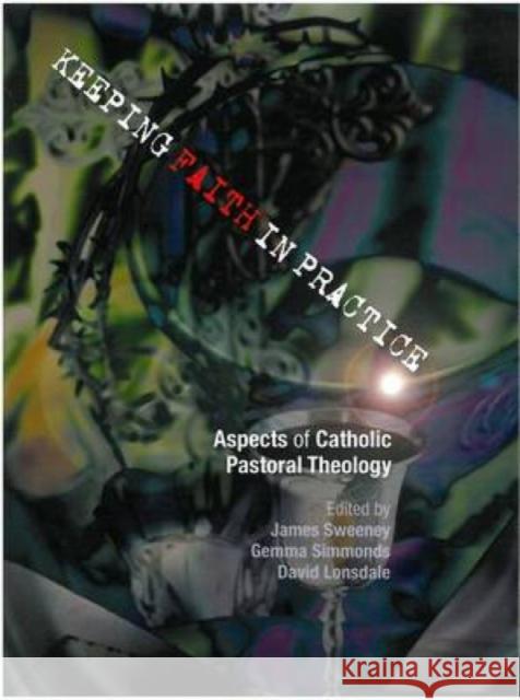 Keeping Faith in Practice: Aspects of Catholic Pastoral Theology Sweeney, James 9780334043232 SCM Press