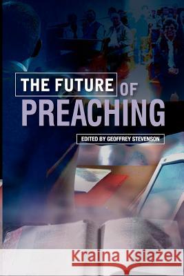 The Future of Preaching Geoffrey Stevenson 9780334043621 0