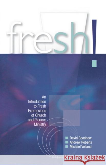 Fresh!: An Introduction to Fresh Expressions of Church and Pioneer Ministry Goodhew, David 9780334043874