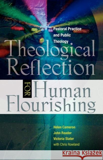 Theological Reflection for Human Flourishing: Pastoral Practice and Public Theology Reader, John 9780334043904 0