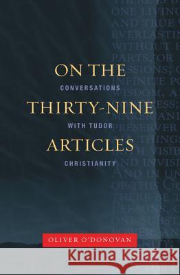 On the Thirty-Nine Articles: A Conversation with Tudor Christianity O'Donovan, Oliver 9780334043980 SCM Press