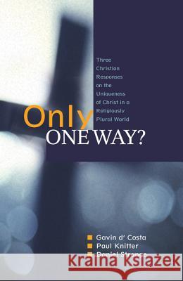 Only One Way?: Three Christian Responses to the Uniqueness of Christ in a Religiously Pluralist World  D'Costa 9780334044000