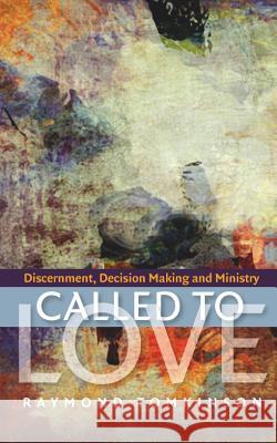 Called to Love: Discernment, Decision Making and Ministry Raymond Tomkinson 9780334044178