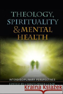 Spirituality, Theology and Mental Health: Interdisciplinary Perspectives Christopher Cook 9780334046264