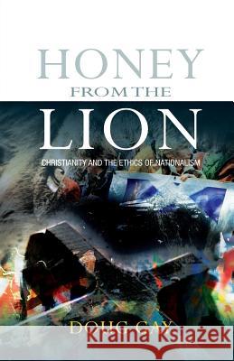 Honey from the Lion: Christianity and the Ethics of Nationalism Doug Gay 9780334046479 0