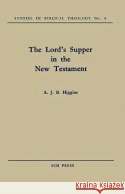 The Lord's Supper in the New Testament A. J. B. Higgins 9780334047223 SCM Press