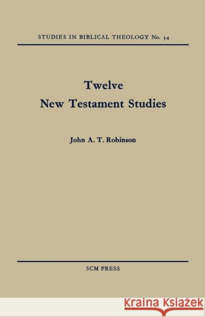 Twelve New Testament Studies John A. T. Robinson 9780334047254