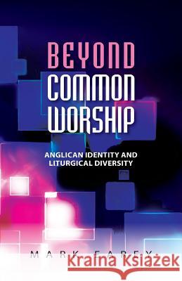 Beyond Common Worship: Anglican Identity and Liturgical Diversity Earey, Mark 9780334047391 0