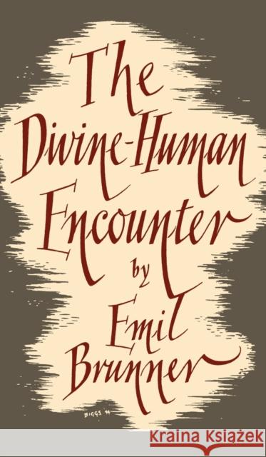 The Divine-Human Encounter Emil Brunner 9780334047414
