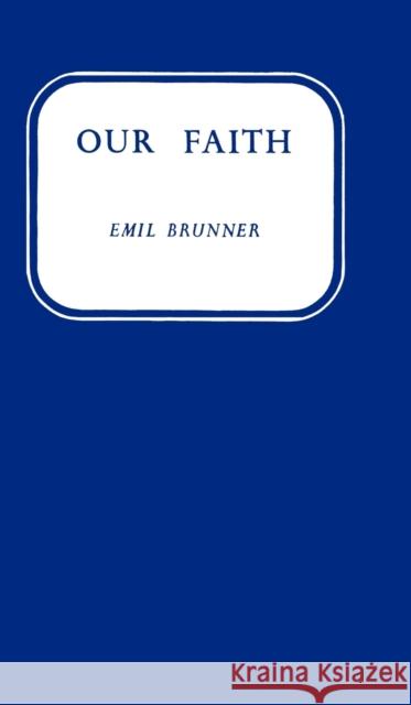 Our Faith Emil Brunner 9780334047490 SCM Press
